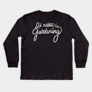 I'd rather be gardening Kids Long Sleeve T-Shirt